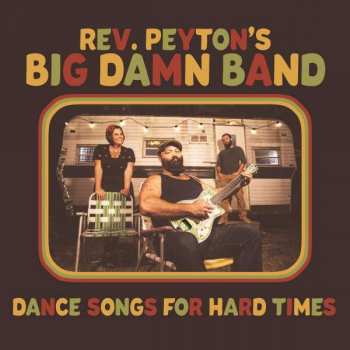 CD The Reverend Peyton's Big Damn Band: Dance Songs For Hard Times
