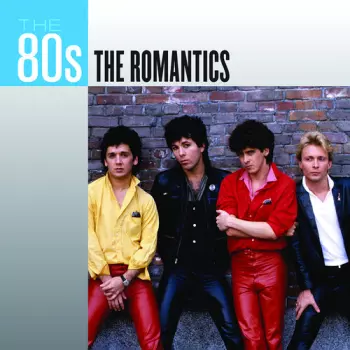 The Romantics: The 80s: The Romantics