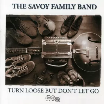 The Savoy Family Cajun Band: Turn Loose But Don't Let Go