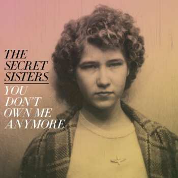 LP The Secret Sisters: You Don’t Own Me Anymore CLR