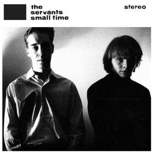 Album The Servants: Small Time / Hey Hey We're The Manqués