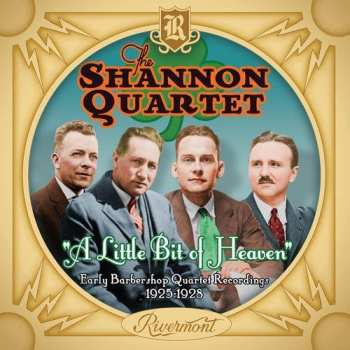 Album Shannon Quartet: A Little Bit Of Heaven (Early Barbershop Quartet Recordings 1925-1928)