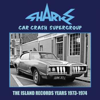 Album The Sharks: Car Crash Supergroup: The Island Group Years 1973 - 1974