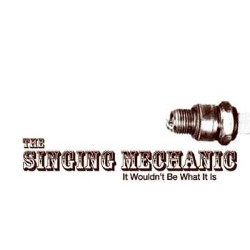 Album The Singing Mechanic: It Wouldn't Be What It Is