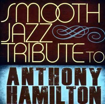 Album The Smooth Jazz All Stars: Tribute To Anthony Hamilton