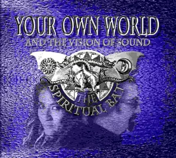 The Spiritual Bat: Your Own World (And The Vision Of Sound)