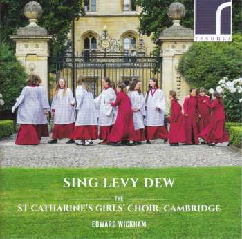 Album The Choir Of St. Catharine's College, Cambridge: Sing Levy Dew