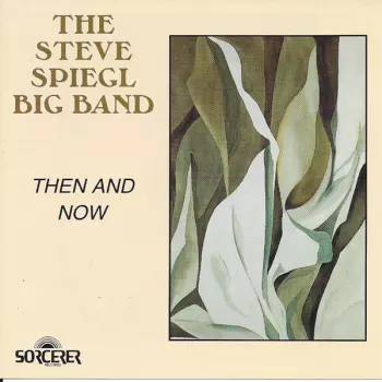 Steve Spiegl Big Band: Then And Now