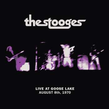 CD The Stooges: Live At Goose Lake (August 8th, 1970)