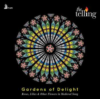 Album The Telling: Gardens Of Delight: Roses, Lilies & Other Flowers In Medieval Song