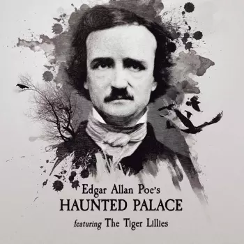 The Tiger Lillies: Edgar Allan Poe's Haunted Palace