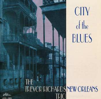 CD The Trevor Richards New Orleans Trio: City Of The Blues