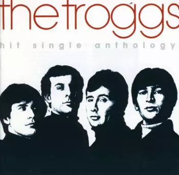 The Troggs: Hit Single Anthology