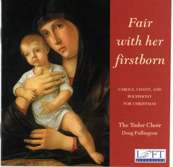 Fair With Her Firstborn: Carols, Chant, And Polyphony For Christmas