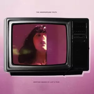 The Underground Youth: Montage Images Of Lust & Fear 