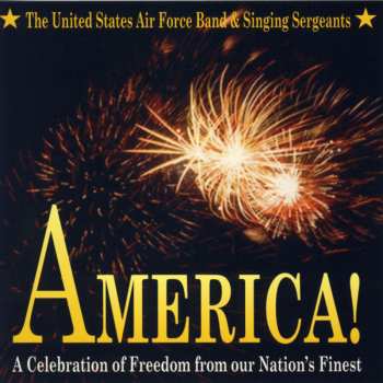 Album United States Air Force Band: America! (A Celebration Of Freedom From Our Nation's Finest)