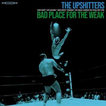 LP The Upshitters: Bad Place For The Weak