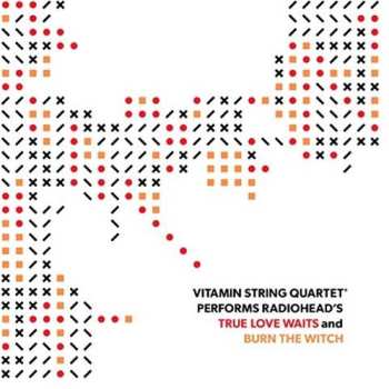 Album The Vitamin String Quartet: Vitamin String Quartet Performs Radiohead's True Love Waits And Burn The Witch
