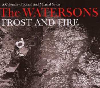 CD The Watersons: Frost And Fire (A Calendar Of Ritual And Magical Songs)
