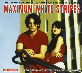 Album The White Stripes: Maximum White Stripes (The Unauthorised Biography Of The White Stripes)