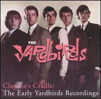 Album The Yardbirds: Clapton's Cradle: The Early Yardbirds Recordings