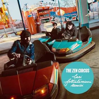 The Zen Circus: Cari Fottutissimi Amici