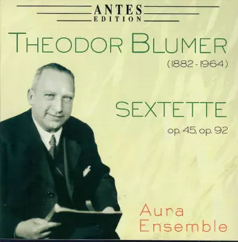 Theodor Blumer: Sextette, Op. 45, Op. 92