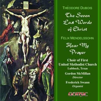 Album Felix Mendelssohn-Bartholdy: The Seven Last Words Of Christ / Hear My Prayer