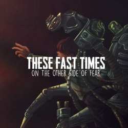 Album These Fast Times: On The Other Side Of Fear
