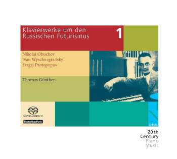 SACD Thomas Günther: Klavierwerke Um Den Russischen Futurismus Vol. 1