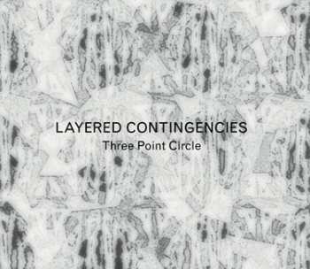 Album Three Point Circle: Layered Contingencies