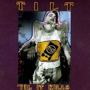 Album Tilt: 'Til It Kills