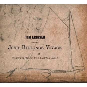 Album Tim Eriksen: Josh Billings Voyage Or, Cosmopolite On The Cotton Road