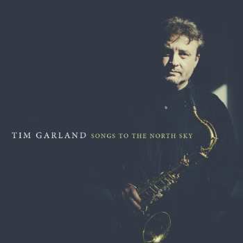 Album Tim Garland: Songs To The North Sky