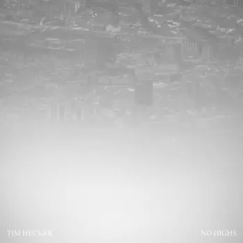 Tim Hecker: No Highs
