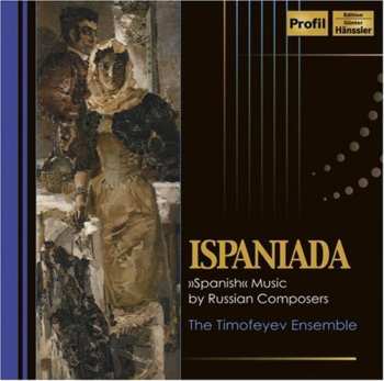Album Timofeyev Ensemble: Ispaniada: Spanish Music By Russian Composers
