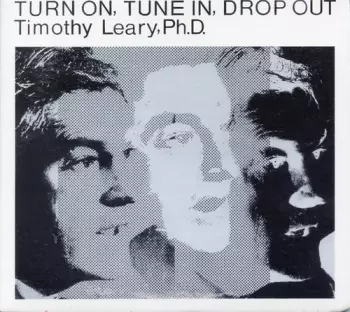 Dr. Timothy Leary: Turn On, Tune In, Drop Out