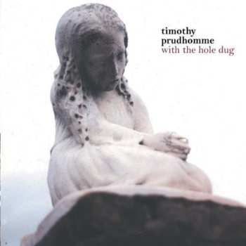 Album Timothy Prudhomme: With The Hole Dug