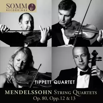 Felix Mendelssohn-Bartholdy: String Quartets Op. 80, Opp. 12 & 13