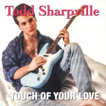 Album Todd Sharpville: Touch Of Your Love
