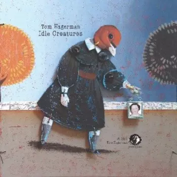 Tom Hagerman: Idle Creatures
