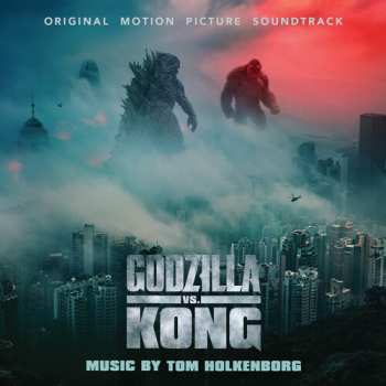 CD Tom Holkenborg: Godzilla vs. Kong (Original Motion Picture Soundtrack)