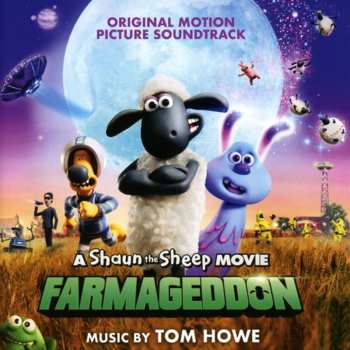 Album Tom Howe: A Shaun The Sheep Movie: Farmageddon (Original Motion Picture Soundtrack)