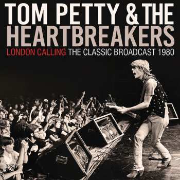 Album Tom Petty And The Heartbreakers: London Calling The Classic Broadcast 1980