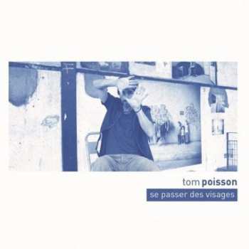 Album Tom Poisson: Se Passer Des Visages