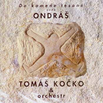 Album Tomáš Kočko & Orchestr: Do Kamene Tesané Aneb Ondráš