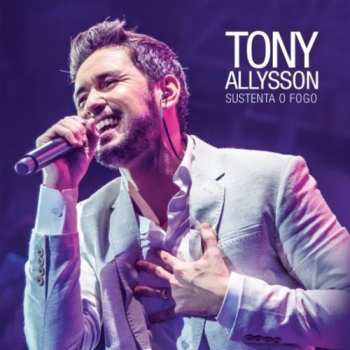Album Tony Allysson: Sustenta O Fogo