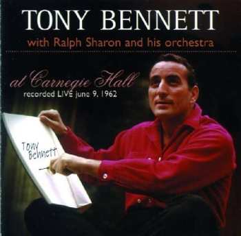 CD Tony Bennett: Tony Bennett At Carnegie Hall: Recorded Live  June 9, 1962