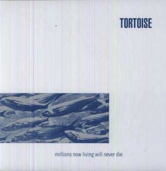 LP Tortoise: Millions Now Living Will Never Die 