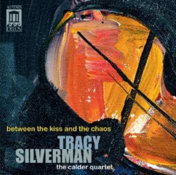 Album The Calder Quartet: Between The Kiss And The Chaos